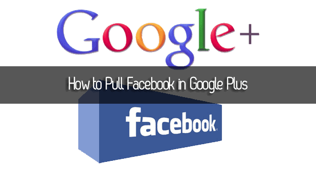 How to Pull Facebook in Google Plus