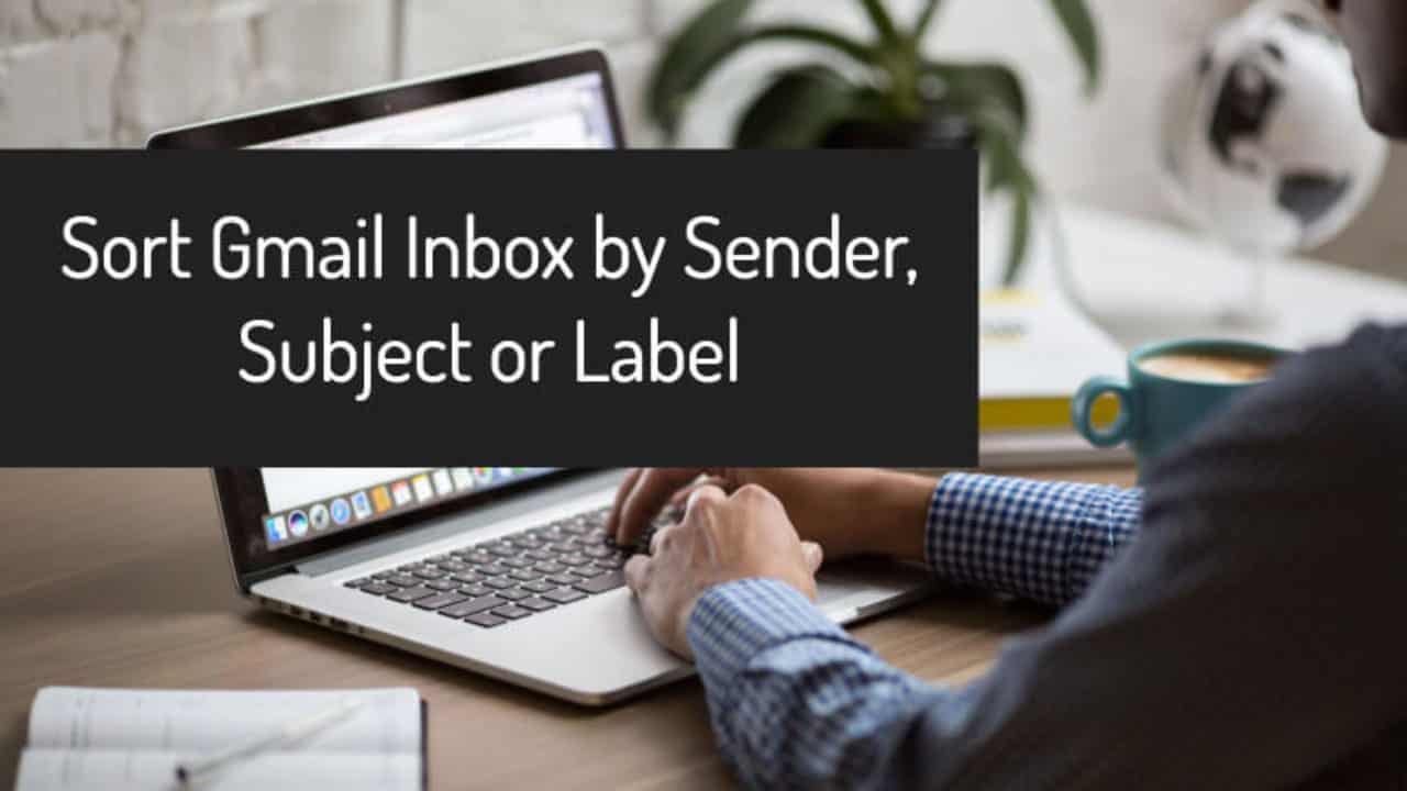 How to sort gmail inbox by sender subject and labels