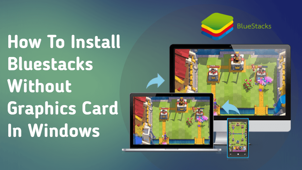 How To Install Bluestacks Without Graphics Card In Windows