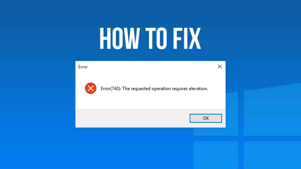 "The Requested Operation Requires Elevation" Error in Windows [Solved]